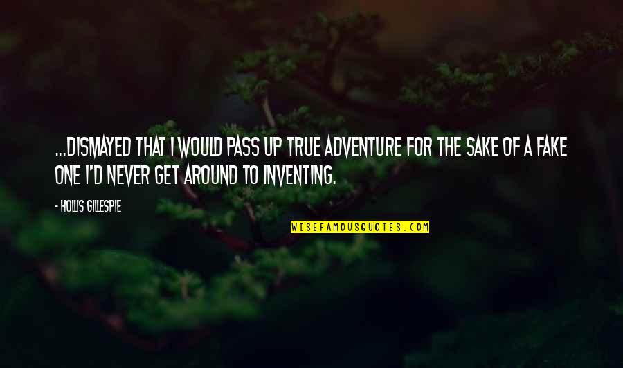 I Fake Quotes By Hollis Gillespie: ...dismayed that I would pass up true adventure