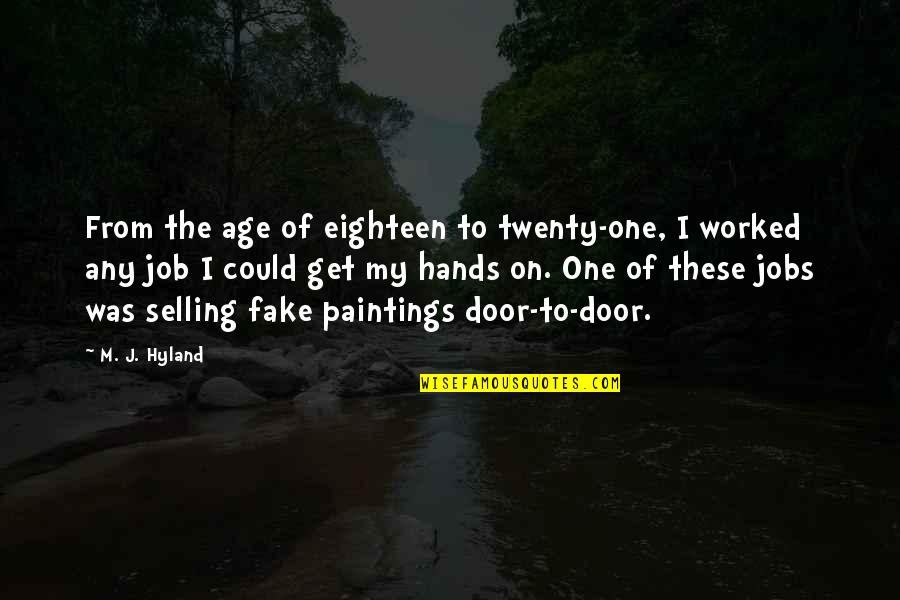 I Fake Quotes By M. J. Hyland: From the age of eighteen to twenty-one, I