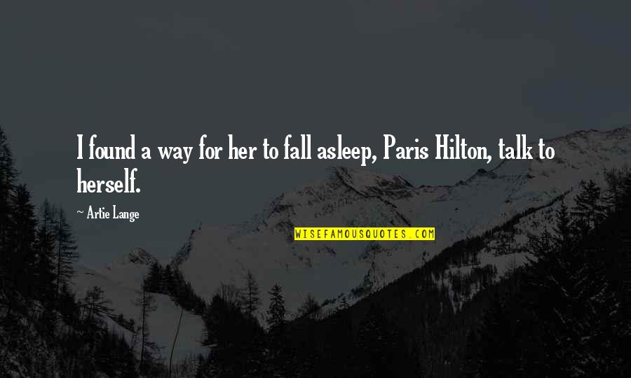 I Fall Asleep Quotes By Artie Lange: I found a way for her to fall