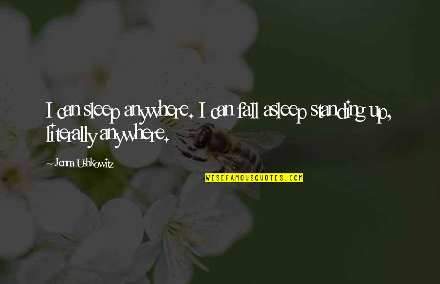 I Fall Asleep Quotes By Jenna Ushkowitz: I can sleep anywhere. I can fall asleep
