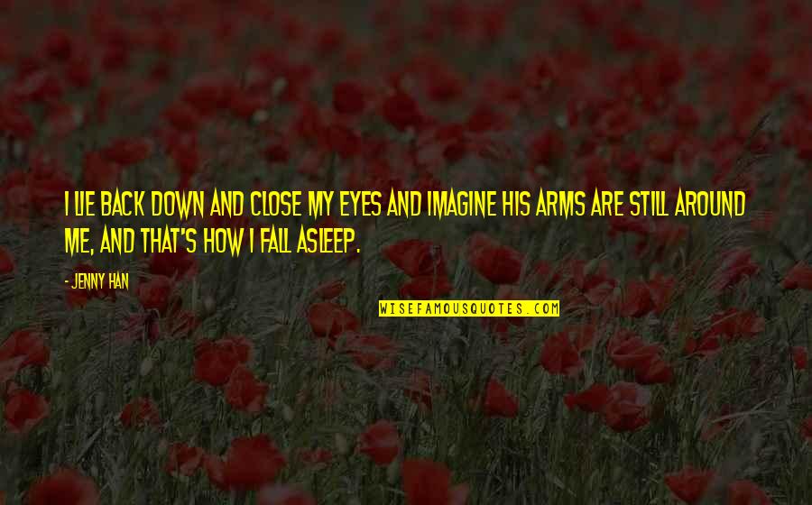 I Fall Asleep Quotes By Jenny Han: I lie back down and close my eyes