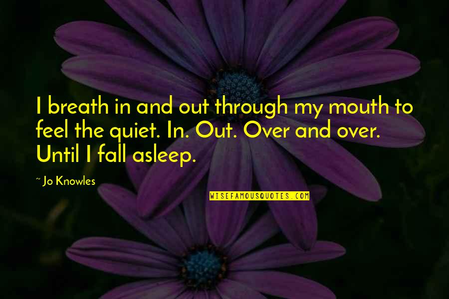 I Fall Asleep Quotes By Jo Knowles: I breath in and out through my mouth