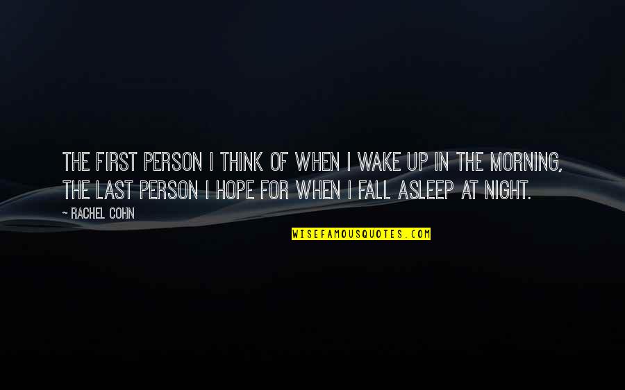 I Fall Asleep Quotes By Rachel Cohn: The first person I think of when I