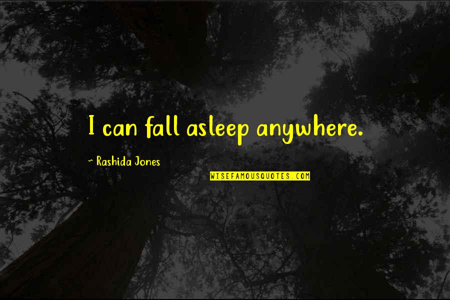 I Fall Asleep Quotes By Rashida Jones: I can fall asleep anywhere.