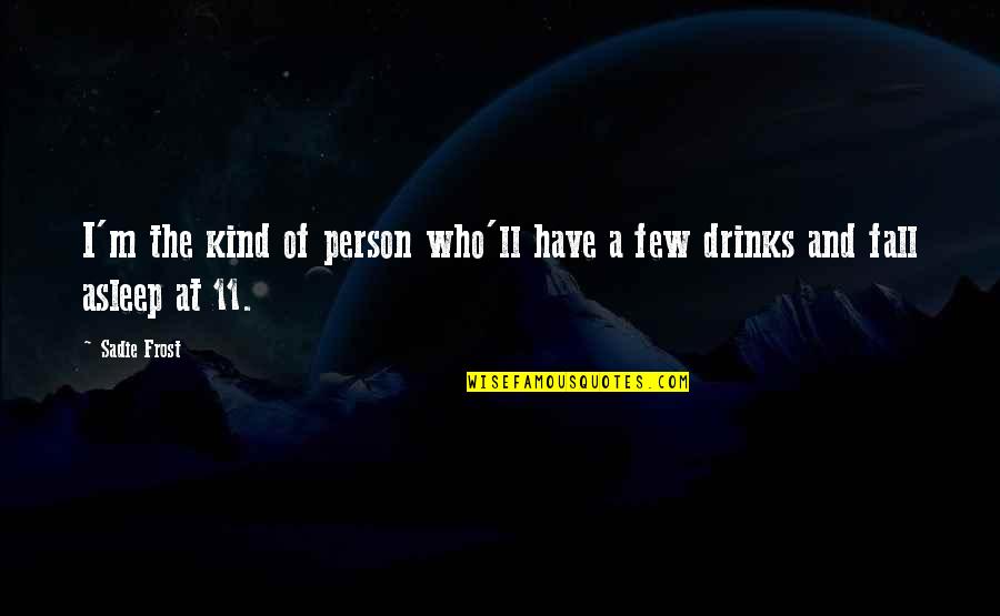 I Fall Asleep Quotes By Sadie Frost: I'm the kind of person who'll have a
