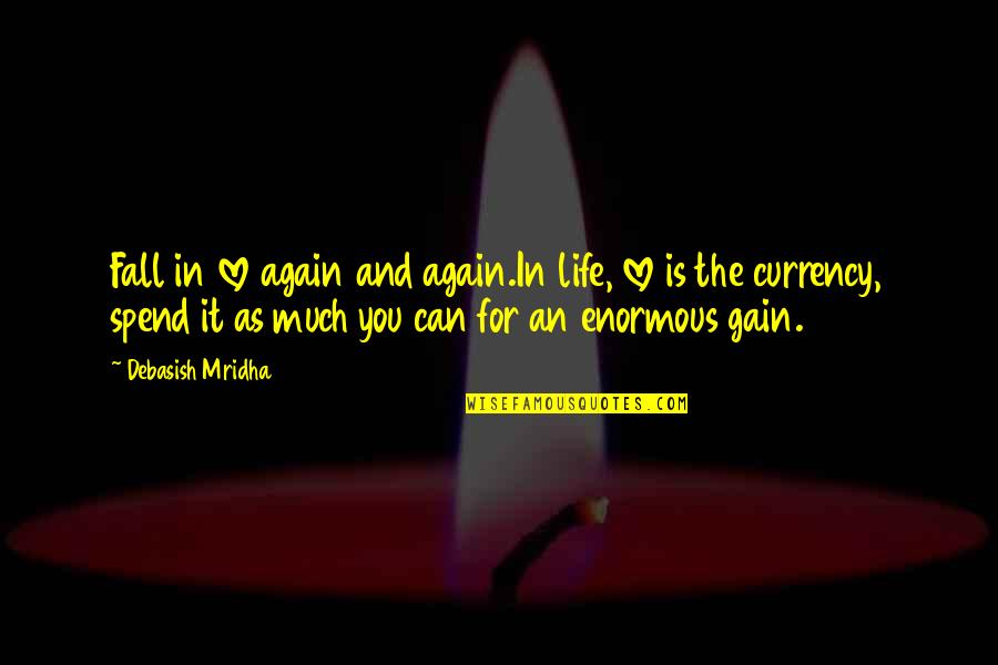 I Fall In Love Again Quotes By Debasish Mridha: Fall in love again and again.In life, love I Fall In Love Again Quotes By Debasish Mridha: Fall in love again and again.In life, love