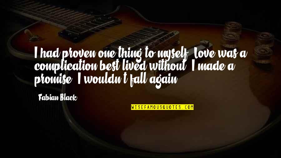 I Fall In Love Again Quotes By Fabian Black: I had proven one thing to myself. Love I Fall In Love Again Quotes By Fabian Black: I had proven one thing to myself. Love