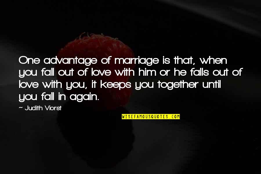 I Fall In Love Again Quotes By Judith Viorst: One advantage of marriage is that, when you I Fall In Love Again Quotes By Judith Viorst: One advantage of marriage is that, when you