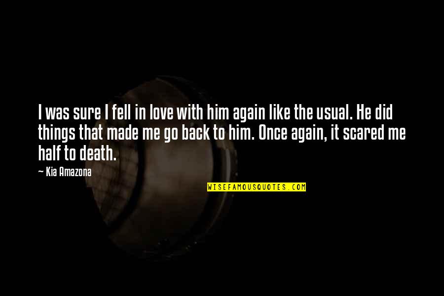 I Fall In Love Again Quotes By Kia Amazona: I was sure I fell in love with I Fall In Love Again Quotes By Kia Amazona: I was sure I fell in love with