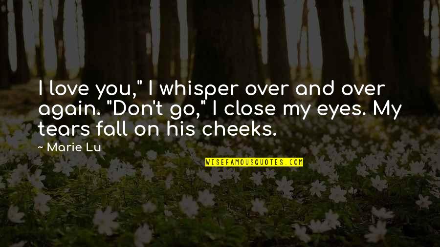 I Fall In Love Again Quotes By Marie Lu: I love you," I whisper over and over I Fall In Love Again Quotes By Marie Lu: I love you," I whisper over and over