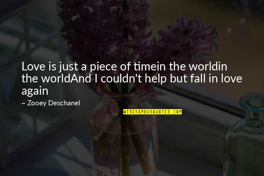 I Fall In Love Again Quotes By Zooey Deschanel: Love is just a piece of timein the I Fall In Love Again Quotes By Zooey Deschanel: Love is just a piece of timein the