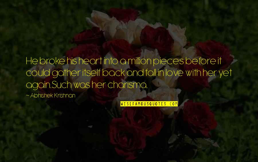 I Fall In Love With You Over And Over Again Quotes By Abhishek Krishnan: He broke his heart into a million pieces I Fall In Love With You Over And Over Again Quotes By Abhishek Krishnan: He broke his heart into a million pieces