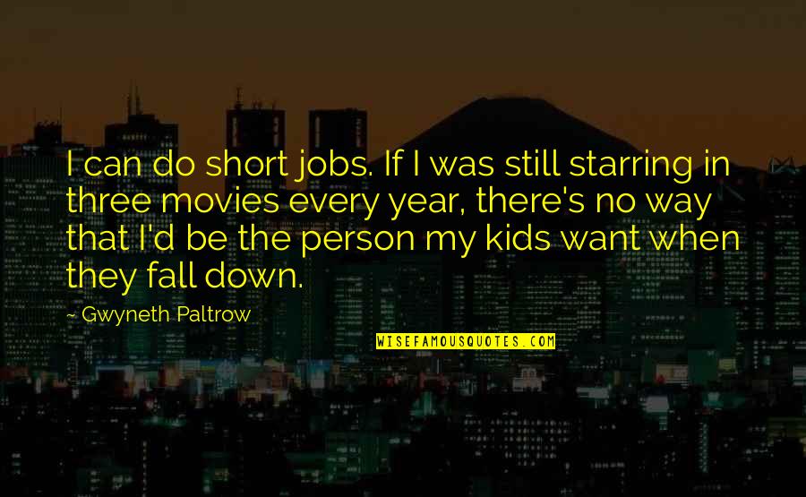 I Fall Short Quotes By Gwyneth Paltrow: I can do short jobs. If I was