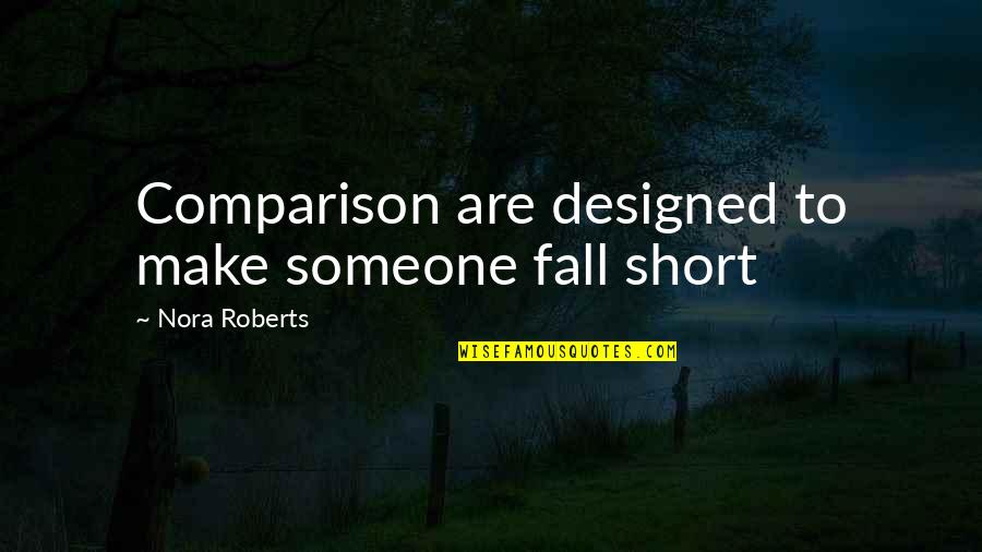 I Fall Short Quotes By Nora Roberts: Comparison are designed to make someone fall short