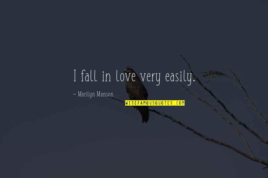I Fall Too Easily Quotes By Marilyn Manson: I fall in love very easily.