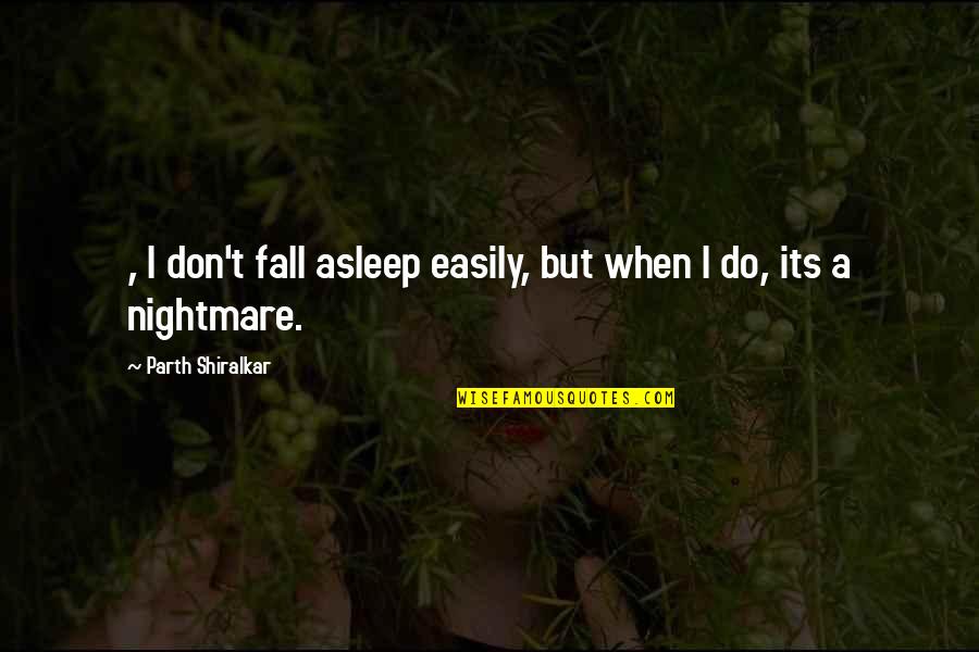 I Fall Too Easily Quotes By Parth Shiralkar: , I don't fall asleep easily, but when I Fall Too Easily Quotes By Parth Shiralkar: , I don't fall asleep easily, but when