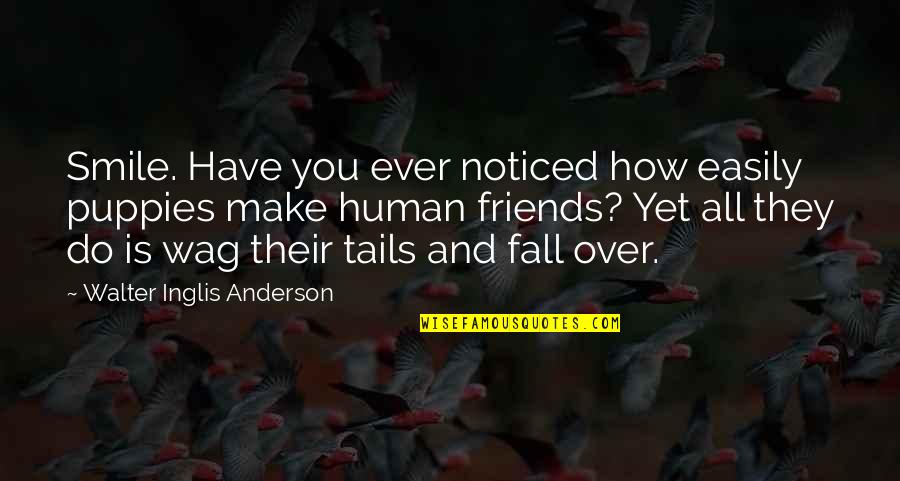 I Fall Too Easily Quotes By Walter Inglis Anderson: Smile. Have you ever noticed how easily puppies