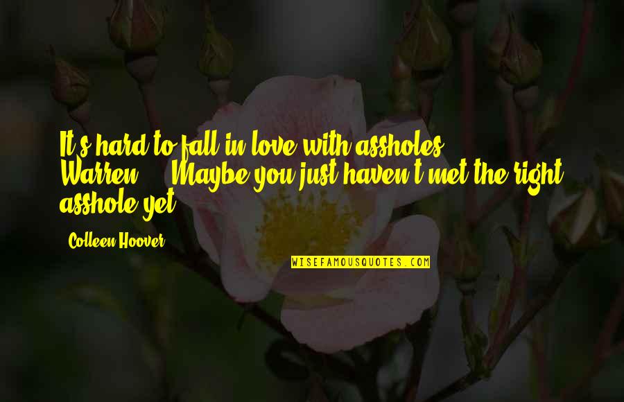 I Fall Too Hard Quotes By Colleen Hoover: It's hard to fall in love with assholes,