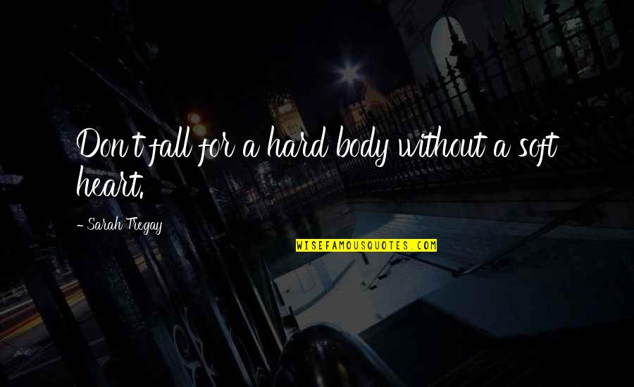I Fall Too Hard Quotes By Sarah Tregay: Don't fall for a hard body without a