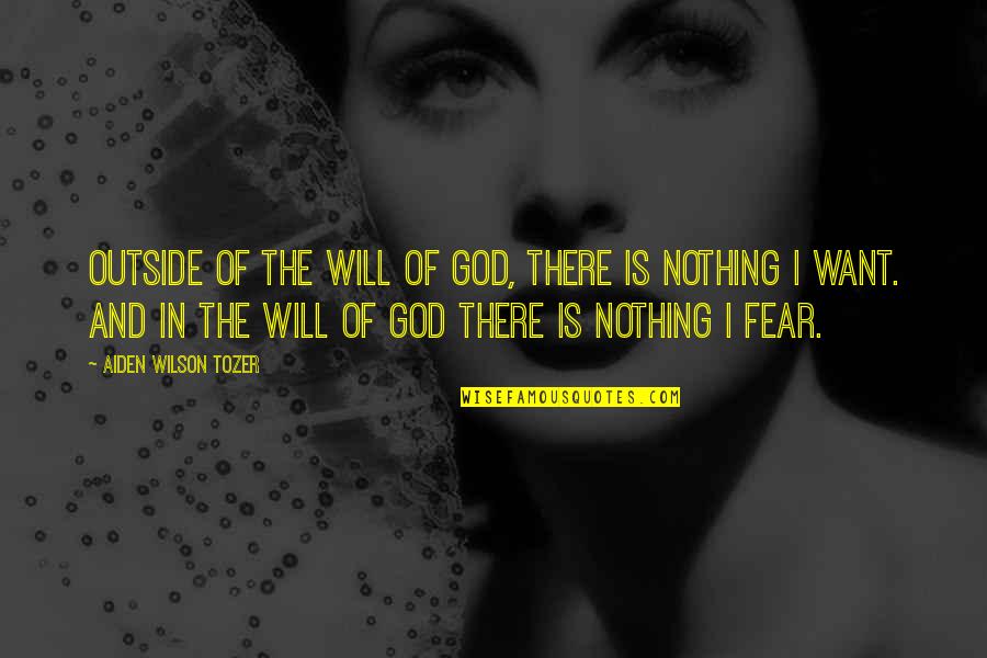 I Fear Nothing Quotes By Aiden Wilson Tozer: Outside of the will of god, there is