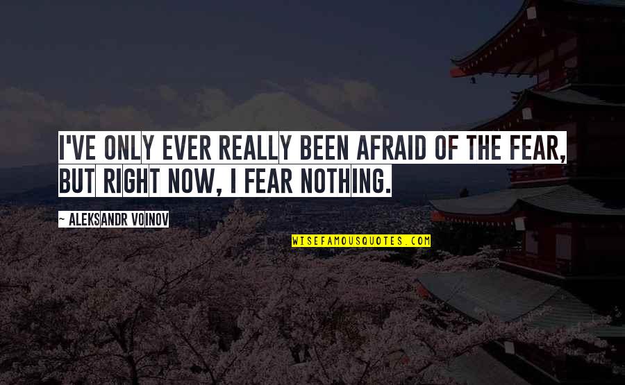 I Fear Nothing Quotes By Aleksandr Voinov: I've only ever really been afraid of the