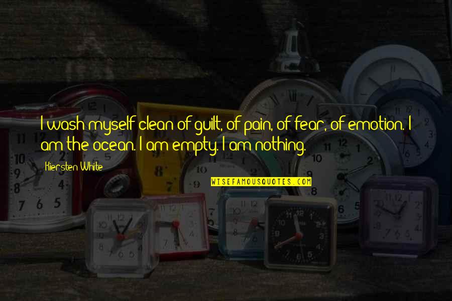 I Fear Nothing Quotes By Kiersten White: I wash myself clean of guilt, of pain,
