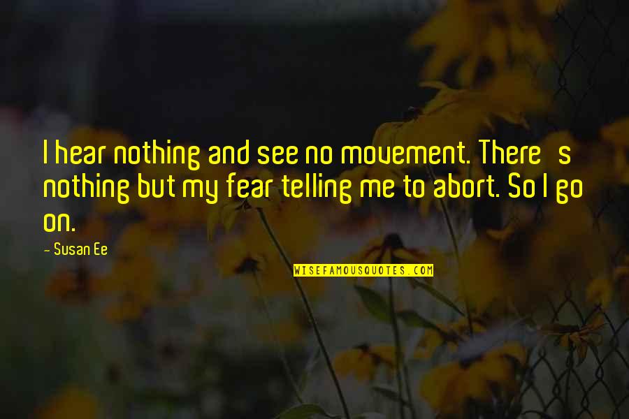 I Fear Nothing Quotes By Susan Ee: I hear nothing and see no movement. There's