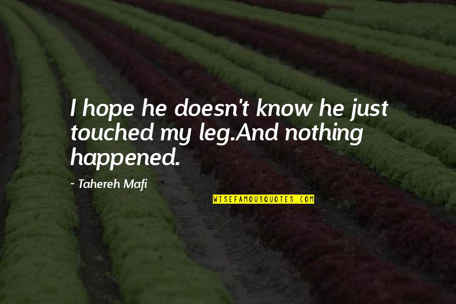 I Fear Nothing Quotes By Tahereh Mafi: I hope he doesn't know he just touched