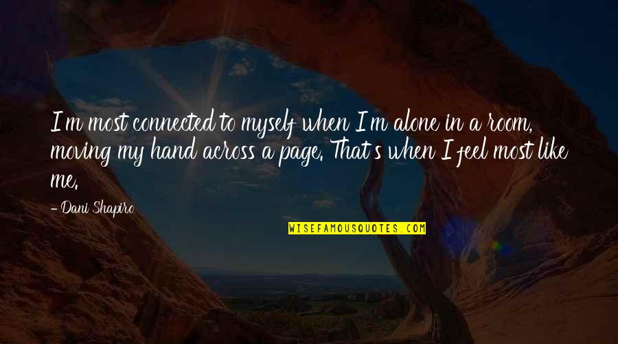 I Feel Alone Quotes By Dani Shapiro: I'm most connected to myself when I'm alone I Feel Alone Quotes By Dani Shapiro: I'm most connected to myself when I'm alone