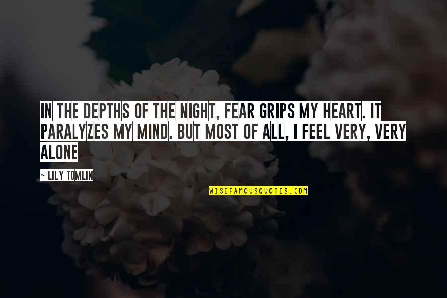 I Feel Alone Quotes By Lily Tomlin: In the depths of the night, fear grips