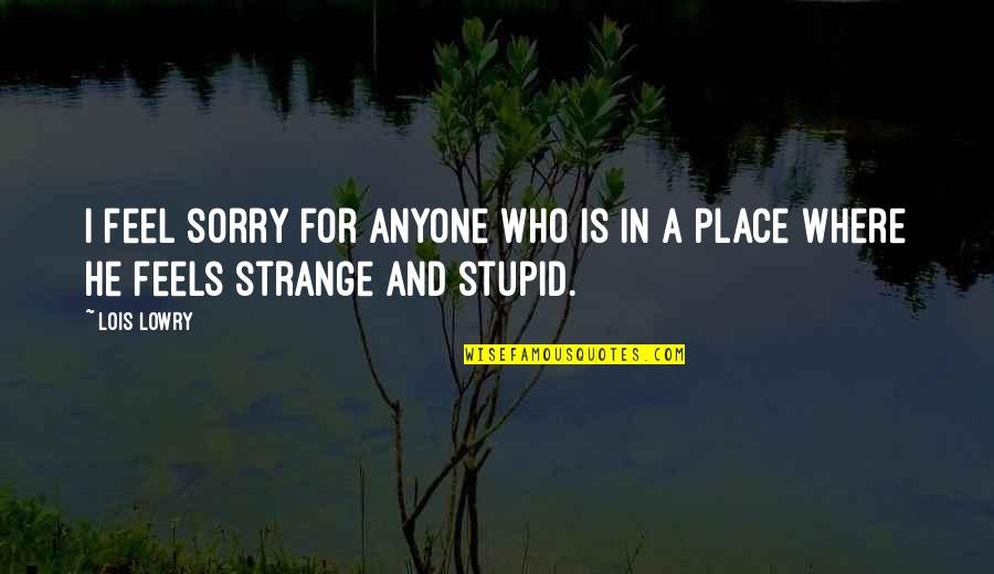 I Feel Alone Quotes By Lois Lowry: I feel sorry for anyone who is in