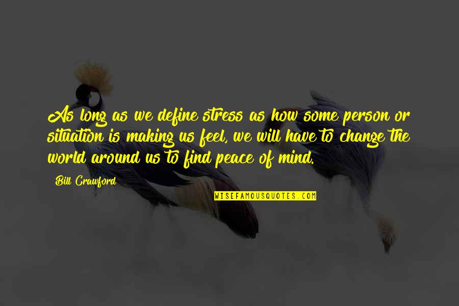 I Feel At Peace Quotes By Bill Crawford: As long as we define stress as how