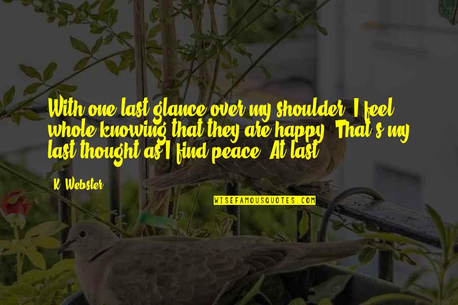 I Feel At Peace Quotes By K. Webster: With one last glance over my shoulder, I