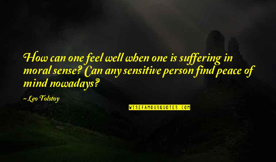 I Feel At Peace Quotes By Leo Tolstoy: How can one feel well when one is