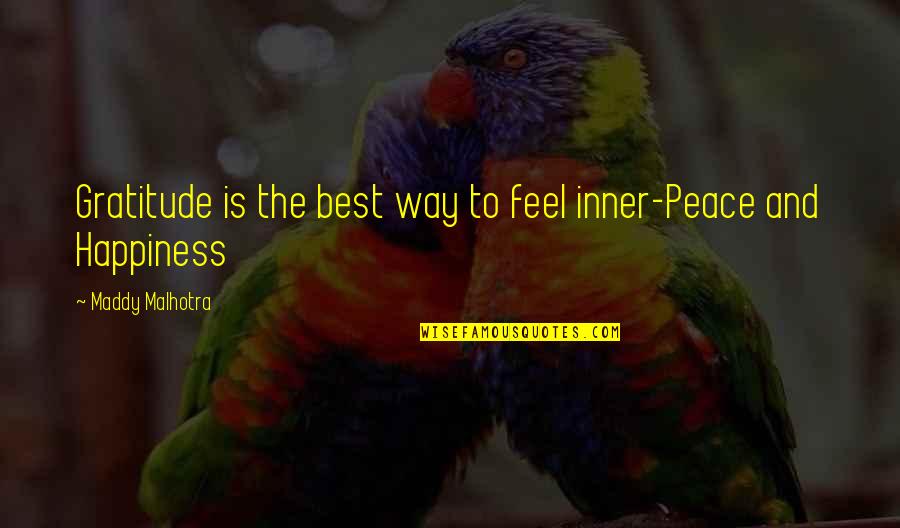 I Feel At Peace Quotes By Maddy Malhotra: Gratitude is the best way to feel inner-Peace