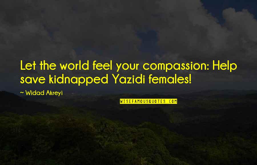 I Feel At Peace Quotes By Widad Akreyi: Let the world feel your compassion: Help save