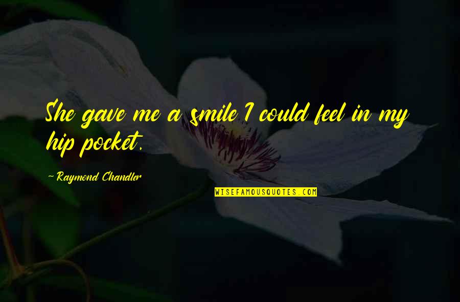 I Feel Awesome Quotes By Raymond Chandler: She gave me a smile I could feel