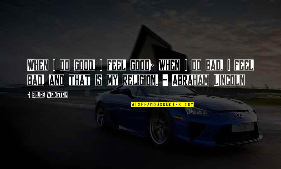 I Feel Bad For You Quotes By Bruce Weinstein: When I do good, I feel good; when