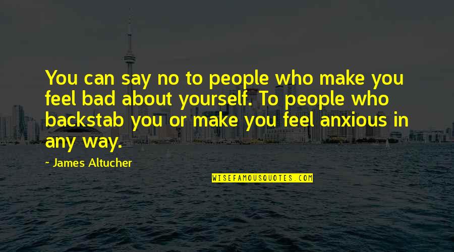 I Feel Bad For You Quotes By James Altucher: You can say no to people who make I Feel Bad For You Quotes By James Altucher: You can say no to people who make