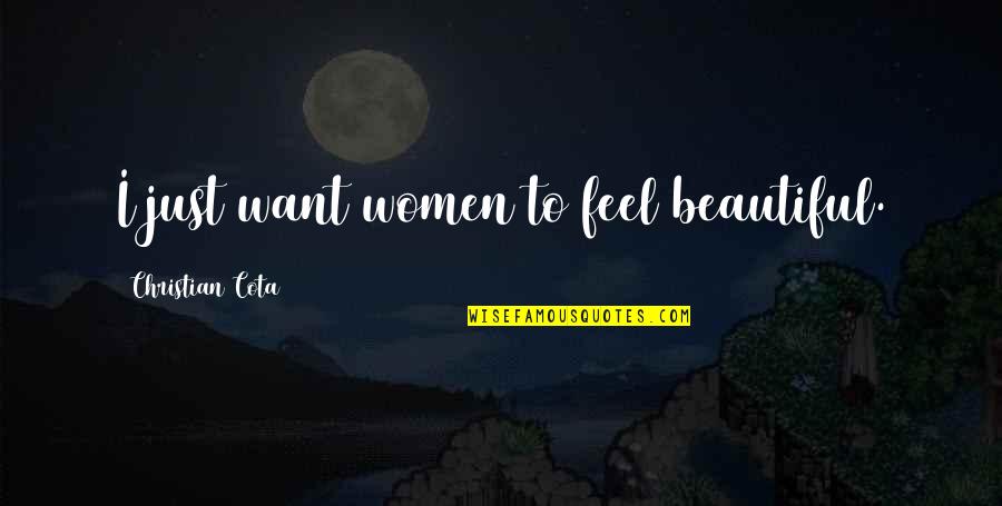 I Feel Beautiful Quotes By Christian Cota: I just want women to feel beautiful.