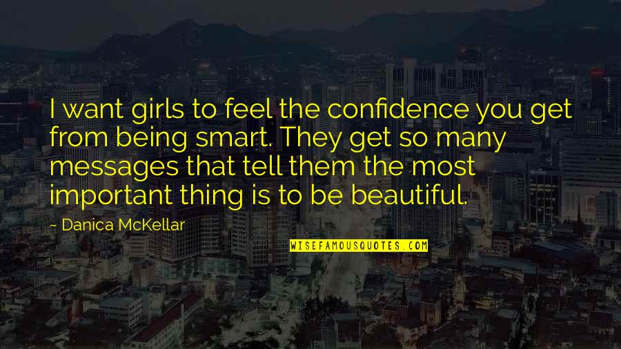 I Feel Beautiful Quotes By Danica McKellar: I want girls to feel the confidence you