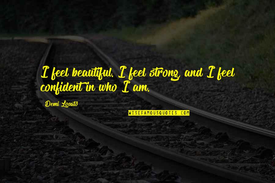 I Feel Beautiful Quotes By Demi Lovato: I feel beautiful. I feel strong, and I