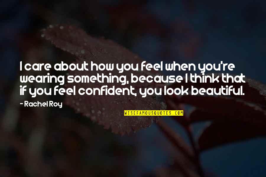 I Feel Beautiful Quotes By Rachel Roy: I care about how you feel when you're