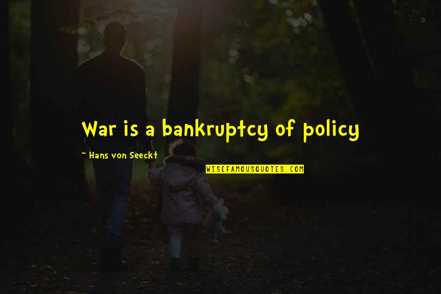 I Feel Betrayed Quotes By Hans Von Seeckt: War is a bankruptcy of policy