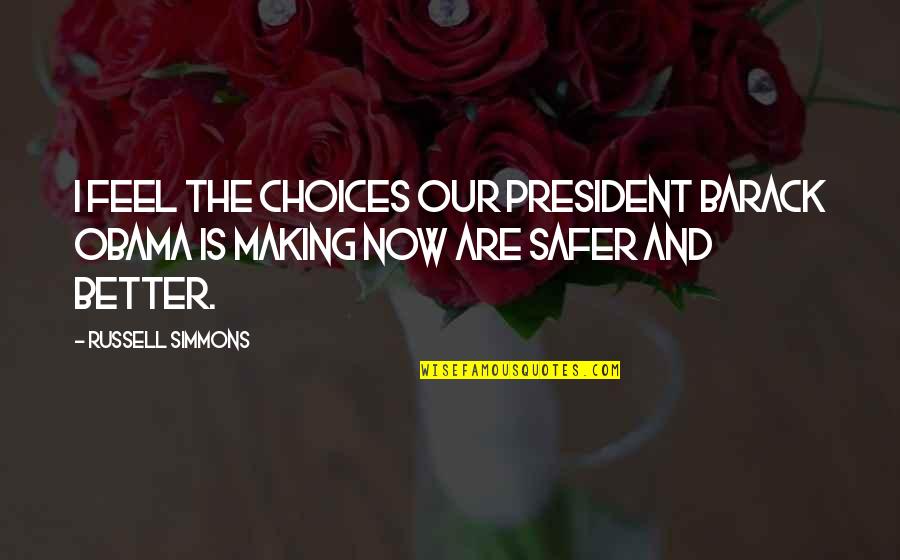 I Feel Better Now Quotes By Russell Simmons: I feel the choices our president Barack Obama