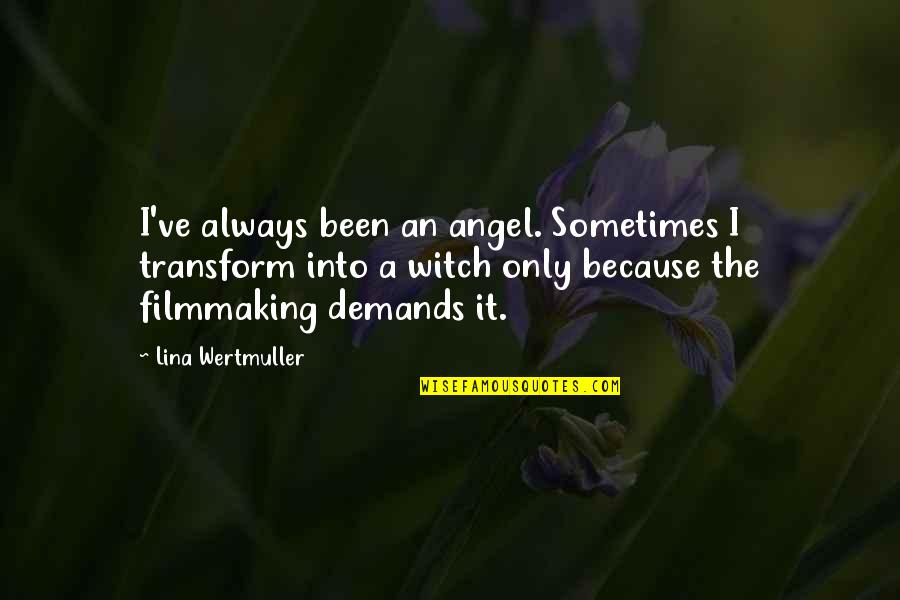 I Feel Butterflies Quotes By Lina Wertmuller: I've always been an angel. Sometimes I transform I Feel Butterflies Quotes By Lina Wertmuller: I've always been an angel. Sometimes I transform
