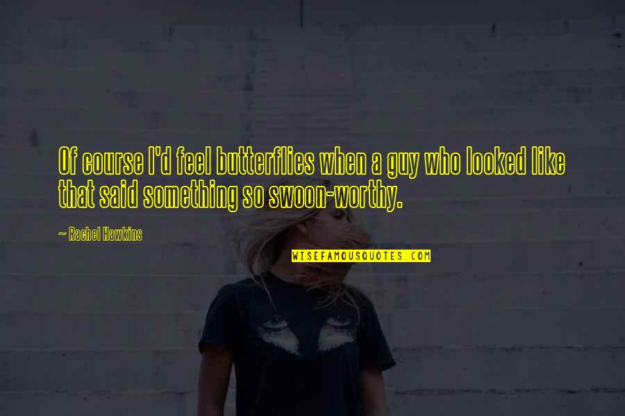 I Feel Butterflies Quotes By Rachel Hawkins: Of course I'd feel butterflies when a guy I Feel Butterflies Quotes By Rachel Hawkins: Of course I'd feel butterflies when a guy