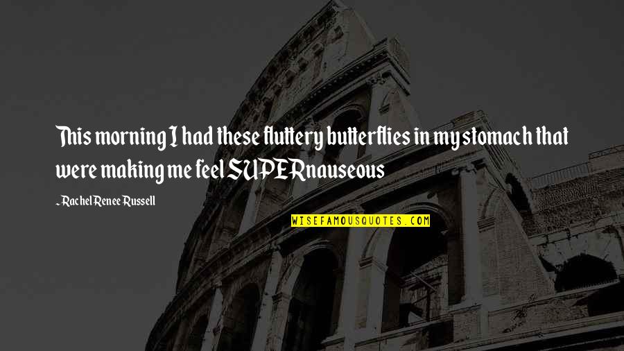 I Feel Butterflies Quotes By Rachel Renee Russell: This morning I had these fluttery butterflies in I Feel Butterflies Quotes By Rachel Renee Russell: This morning I had these fluttery butterflies in