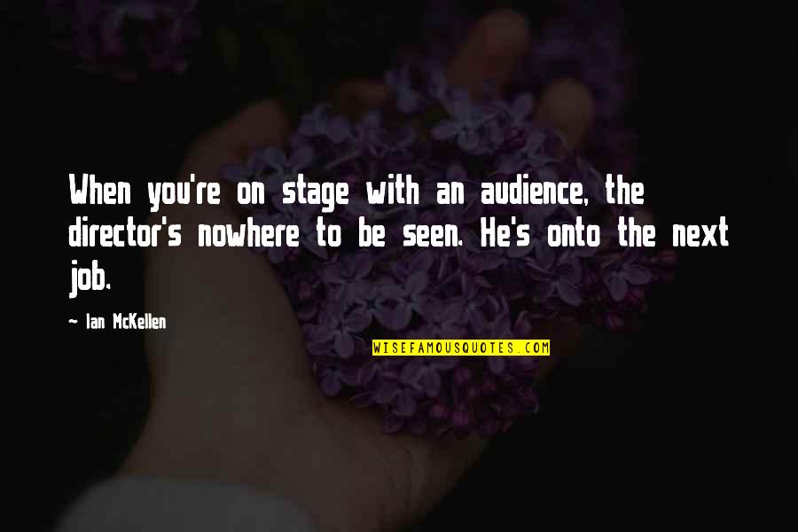 I Feel Cheated Quotes By Ian McKellen: When you're on stage with an audience, the I Feel Cheated Quotes By Ian McKellen: When you're on stage with an audience, the