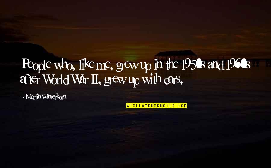 I Feel Cheated Quotes By Martin Winterkorn: People who, like me, grew up in the I Feel Cheated Quotes By Martin Winterkorn: People who, like me, grew up in the